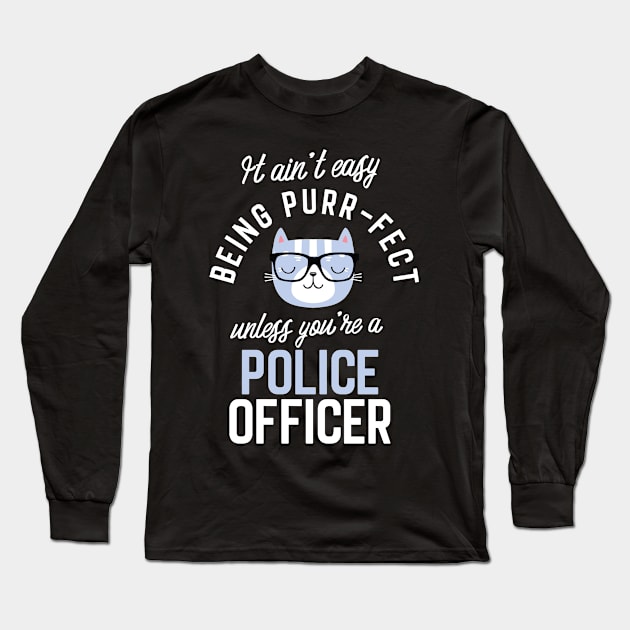 Police Officer Cat Lover Gifts - It ain't easy being Purr Fect Long Sleeve T-Shirt by BetterManufaktur